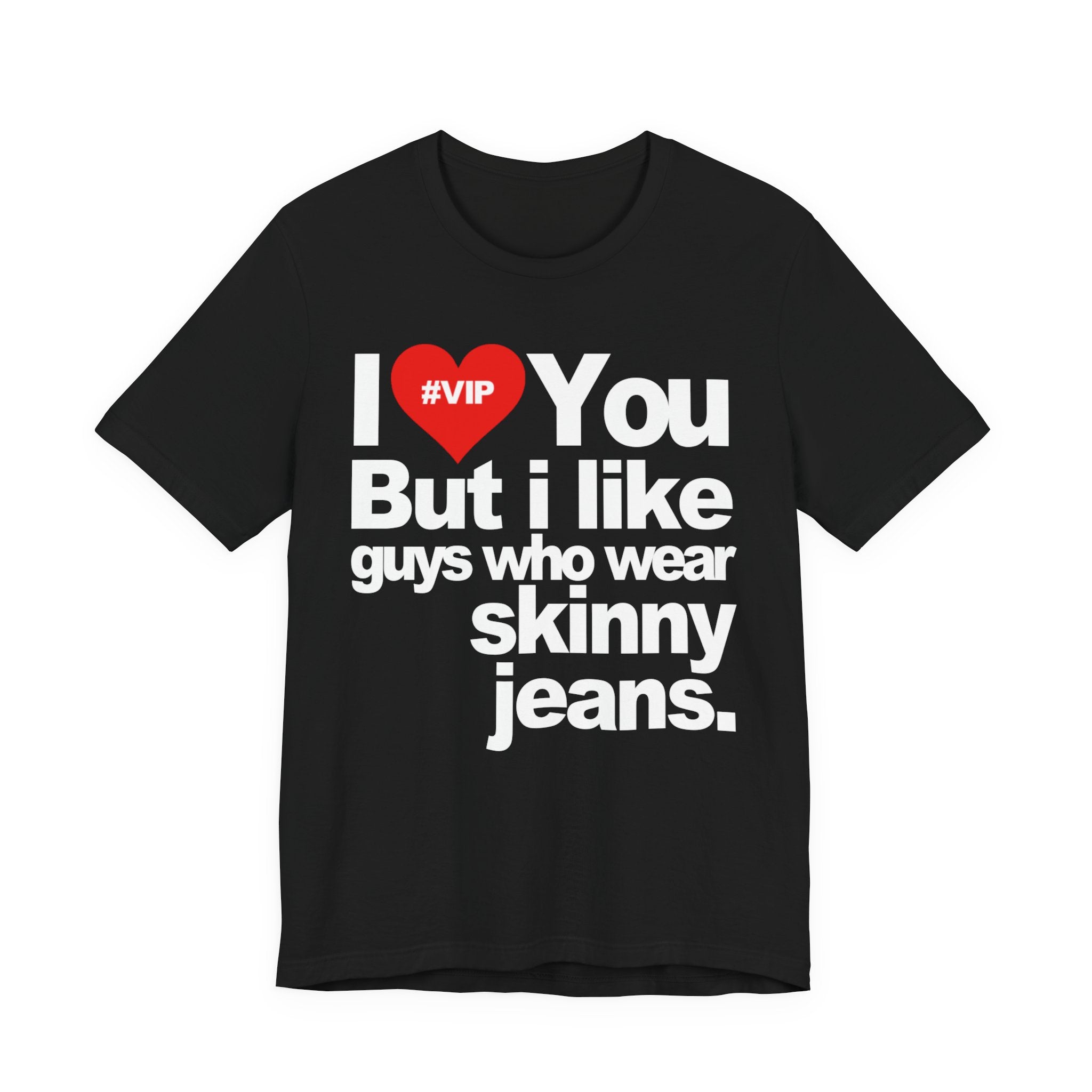 *I❤️You But I Like Guys Who Wear Skinny Jeans* (blk)