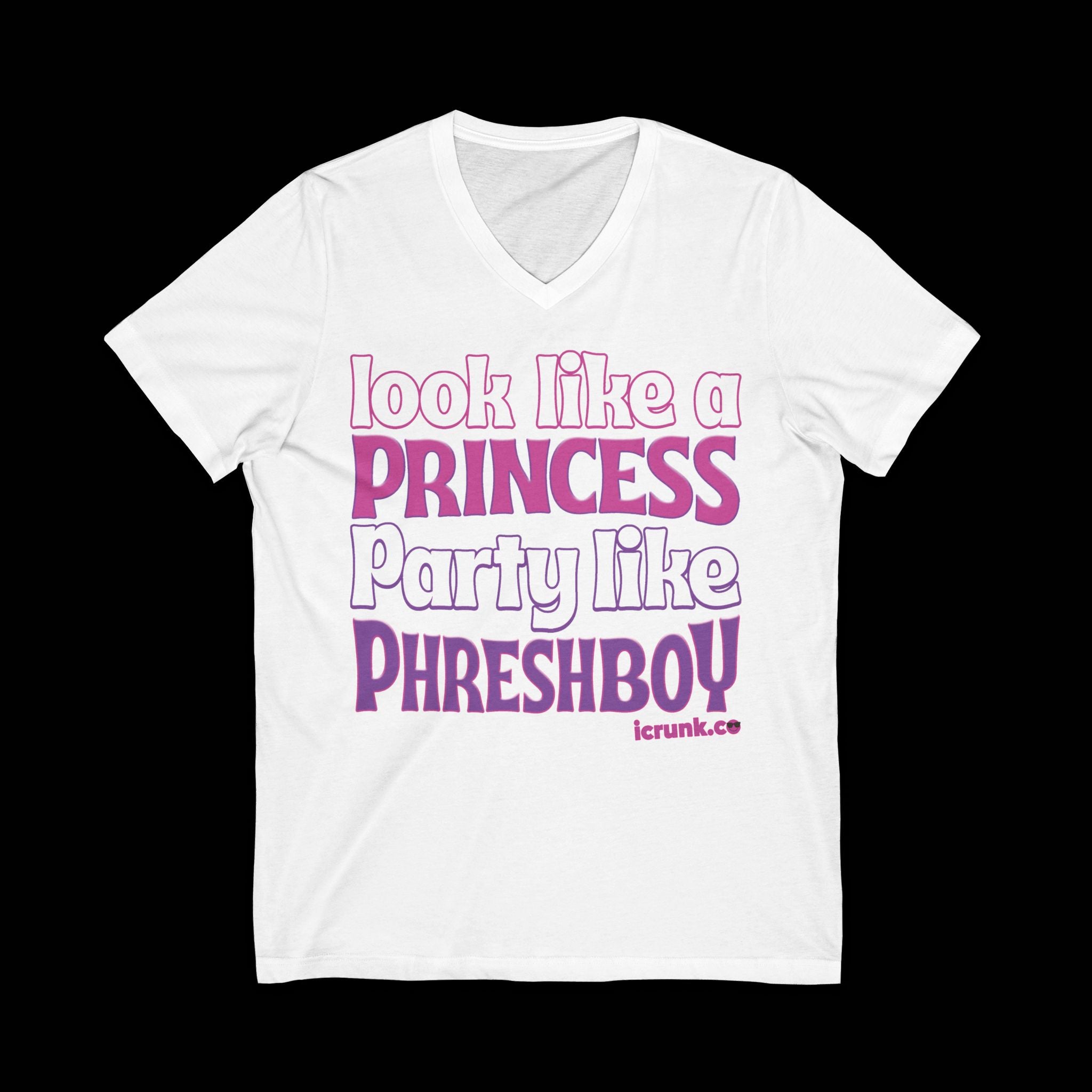 *Look Like A Princess Party Like Phreshboy* wht